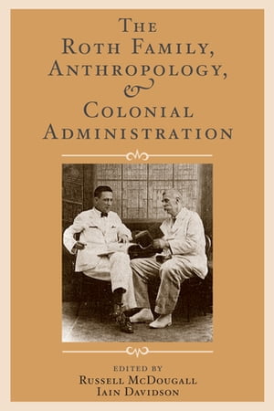 The Roth Family, Anthropology, and Colonial Administration