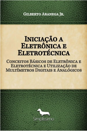 Inicia??o a Eletr?nica e Eletrot?cnica Conceitos B?sicos de Eletr?nica e Eletrot?cnica e Utiliza??o de Mult?metros Digitais e Anal?gicosŻҽҡ[ Gilberto Aranega Jr. ]