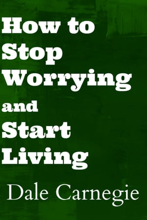 How to Stop Worrying and Start Living