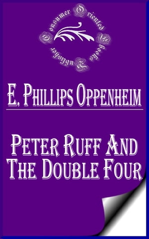 Peter Ruff and the Double FourŻҽҡ[ E. Phillips Oppenheim ]