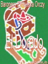 El Dorado【電子書籍】[ Baroness Emmuska Or