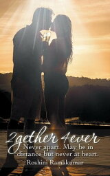 2Gether 4Ever Never Apart. May Be in Distance but Never at Heart.【電子書籍】[ Roshini Ramakumar ]