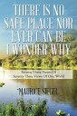 THERE IS NO SAFE PLACE NOR EVER CAN BE I WONDER WHY Seventy Three Poems Of Seventy Three Views Of One World【電子書籍】 Maurice Siegel