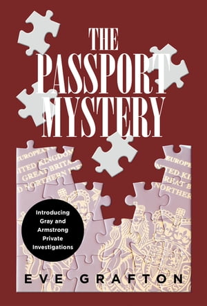 The Passport Mystery Introducing Gray and Armstrong Private Investigations【電子書籍】[ Eve Grafton ]