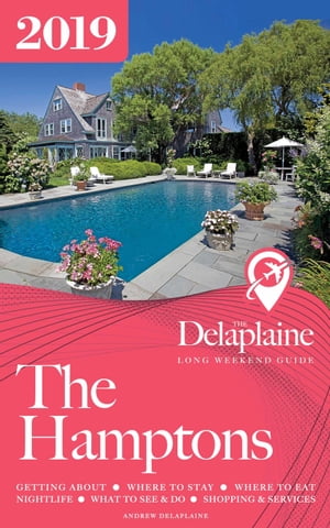 The Hamptons: The Delaplaine 2019 Long Weekend Guide【電子書籍】[ Andrew Delaplaine ]