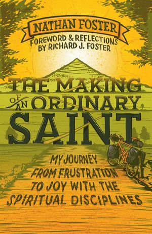 The Making of an Ordinary Saint My journey from frustration to joy with the spiritual disciplines