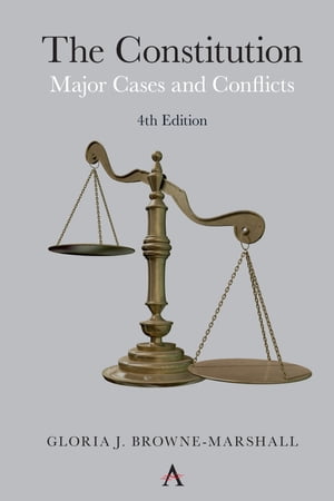 The Constitution Major Cases and Conflicts, 4th Edition【電子書籍】 Gloria J. Browne-Marshall