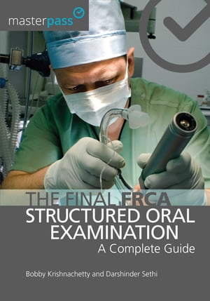 The Final FRCA Structured Oral Examination A Complete Guide【電子書籍】[ Bobby Krishnachetty ]