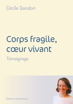 Corps fragile, coeur vivant T?moignageŻҽҡ[ C?cile Gandon ]