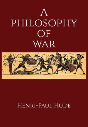 A Philosophy of War【電子書籍】[ Henri-Paul Hude ]