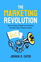 The Marketing Revolution How to Stay Ahead in the Game and Win More Market Share【電子書籍】 Joshua D. Cates