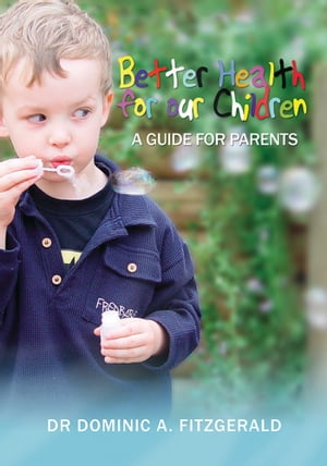 Better Health for our Children A Guide for ParentsŻҽҡ[ Dr Dominic A Fitzgerald ]