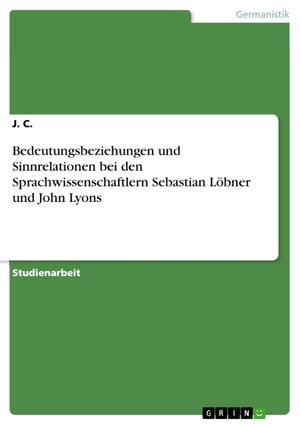 Bedeutungsbeziehungen und Sinnrelationen bei den Sprachwissenschaftlern Sebastian L?bner und John Lyons