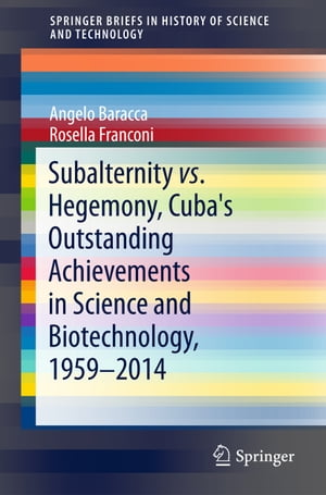 Subalternity vs. Hegemony, Cuba's Outstanding Achievements in Science and Biotechnology, 1959-2014