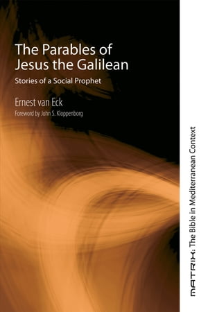 The Parables of Jesus the Galilean Stories of a Social Prophet【電子書籍】[ Ernest van Eck ]
