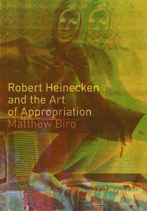 Robert Heinecken and the Art of Appropriation