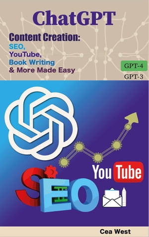 ChatGPT Content Creation: SEO, YouTube, Book Writing & More Made Easy【電子書籍】[ Cea West ]