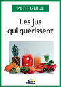 Les jus qui gu?rissent Bien-?tre et ?nergie pour vitaliser votre nutrition