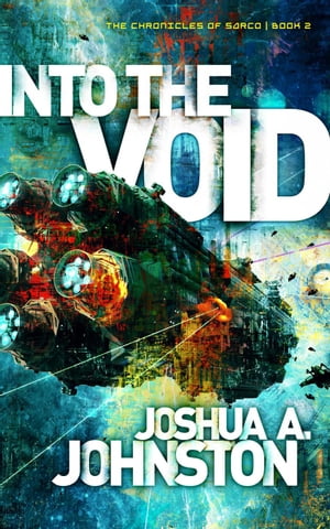 Into the Void The Chronicles of Sarco, #2Żҽҡ[ Joshua A. Johnston ]