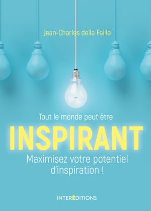 Tout le monde peut ?tre inspirant Maximisez votre potentiel d'inspiration !