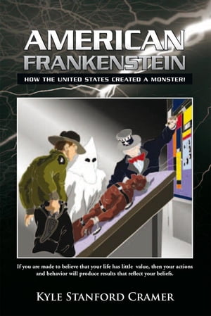 American Frankenstein How the United States Created a Monster!【電子書籍】[ Kyle Stanford Cramer ]