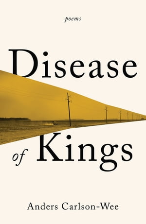 Disease of Kings: PoemsŻҽҡ[ Anders Carlson-Wee ]