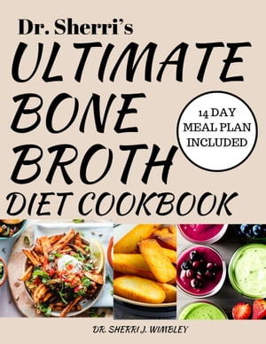 Dr. Sherri’s Ultimate Bone Broth Diet Cookbook