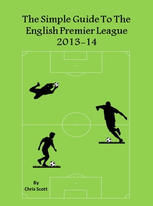 The Simple Guide To The English Premier League 2013-14