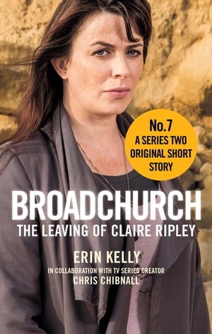 ŷKoboŻҽҥȥ㤨Broadchurch: The Leaving of Claire Ripley (Story 7 A Series Two Original Short StoryŻҽҡ[ Chris Chibnall ]פβǤʤ132ߤˤʤޤ