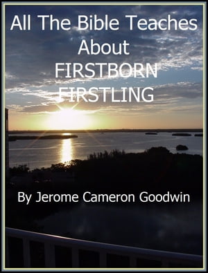 FIRSTBORN - FIRSTLING An Exhaustive Study On This SubjectŻҽҡ[ Jerome Cameron Goodwin ]