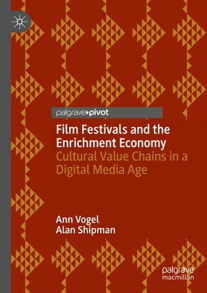 Film Festivals and the Enrichment Economy Cultural Value Chains in a Digital Media Age