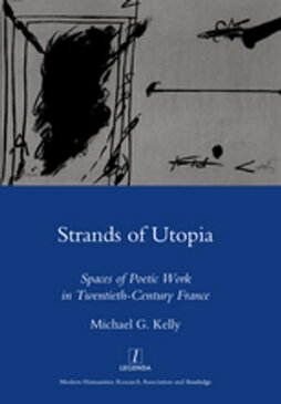 Strands of UtopiaSpaces of Poetic Work in Twentieth Century France【電子書籍】[ Michael G Kelly ]