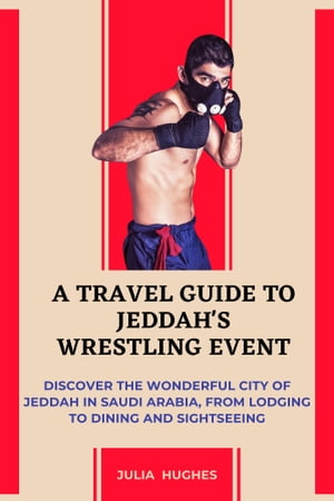 ŷKoboŻҽҥȥ㤨A Travel Guide to Jeddah's Wrestling Event Discover the wonderful city of Jeddah in Saudi Arabia, from lodging to dining and sightseeingŻҽҡ[ Julia Hughes ]פβǤʤ1,464ߤˤʤޤ