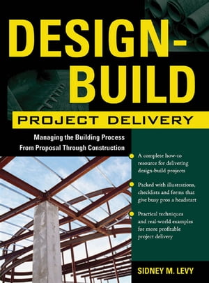 Design-Build Project Delivery Managing the Building Process from Proposal Through ConstructionŻҽҡ[ Sidney M. Levy ]