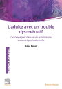 L'Adulte avec un trouble dys-ex?cutif L'accompagner dans sa vie quotidienne, sociale et professionnelle