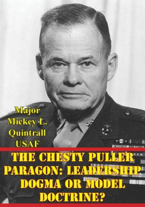 The Chesty Puller Paragon: Leadership Dogma Or M