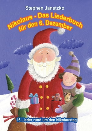 Nikolaus - Das Liederbuch f r den 6. Dezember 15 Lieder rund um den Nikolaustag【電子書籍】 Stephen Janetzko