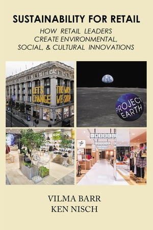 Sustainability for Retail How Retail Leaders Create Environmental, Social, & Cultural Innovations【電子書籍】[ Vilma Barr ]