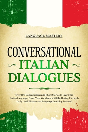 Conversational Italian Dialogues: Over 100 Conversations and Short Stories to Learn the Italian Language. Grow Your Vocabulary Whilst Having Fun with Daily Used Phrases and Language Learning Lessons Learning Italian, 2【電子書籍】