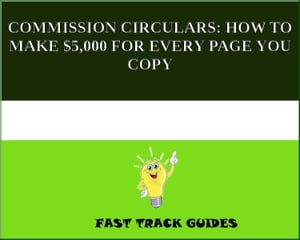 COMMISSION CIRCULARS: HOW TO MAKE $5,000 FOR EVERY PAGE YOU COPY