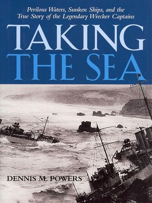 Taking the Sea: Perilous Waters, Sunken Ships, and the True Story of the Legendary Wrecker Captains