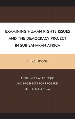 Examining Human Rights Issues and the Democracy Project in Sub-Saharan Africa A Theoretical Critique and Prospects for Progress in the Millennium