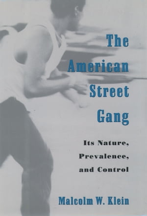The American Street Gang Its Nature, Prevalence, and Control