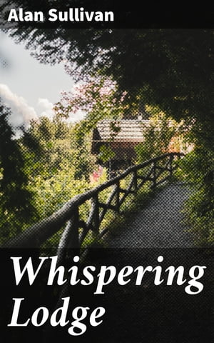 Whispering Lodge【電子書籍】[ Alan Sullivan ]