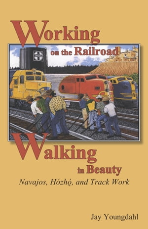 楽天楽天Kobo電子書籍ストアWorking on the Railroad, Walking in Beauty Navajos, Hozho, and Track Work【電子書籍】[ Jay Youngdahl ]