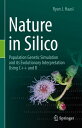 Nature in Silico Population Genetic Simulation and its Evolutionary Interpretation Using C and R【電子書籍】 Ryan J. Haasl