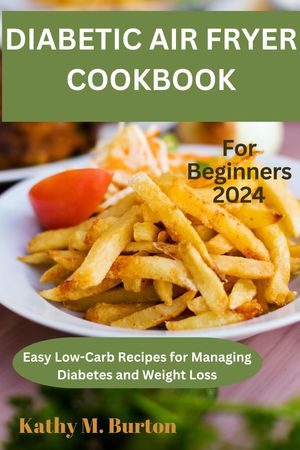 DIABETIC AIR FRYER COOKBOOK FOR BEGINNERS 2024