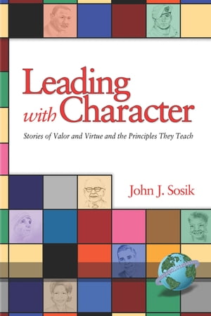 Leading with Character Stories of Valor and Virtue and the Principles They TeachŻҽҡ[ John J. Sosik ]
