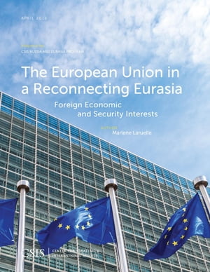 The European Union in a Reconnecting Eurasia Foreign Economic and Security InterestsŻҽҡ[ Marlene Laruelle ]