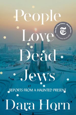 People Love Dead Jews Reports from a Haunted PresentŻҽҡ[ Dara Horn ]
